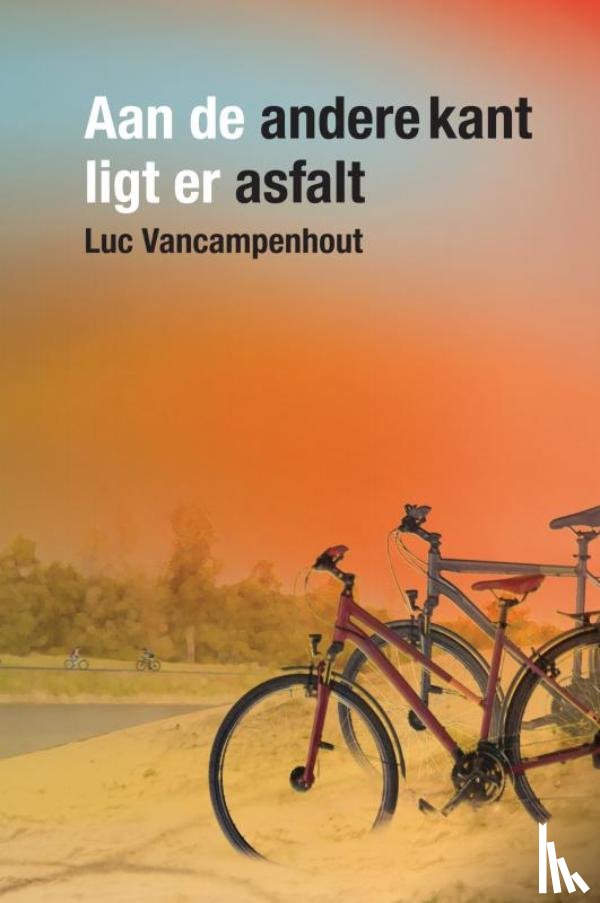Vancampenhout, Luc - Aan de andere kant ligt er asfalt