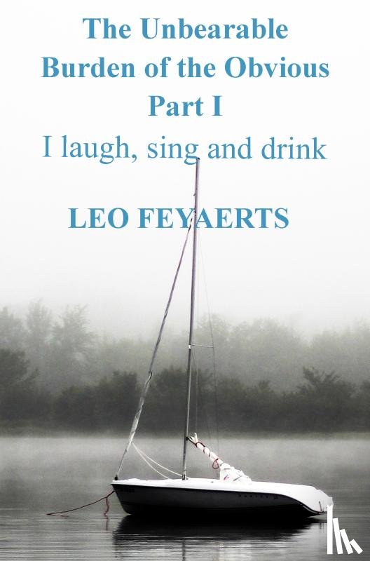 Feyaerts, Leo - The Unbearable Burden of the Obvious Part I