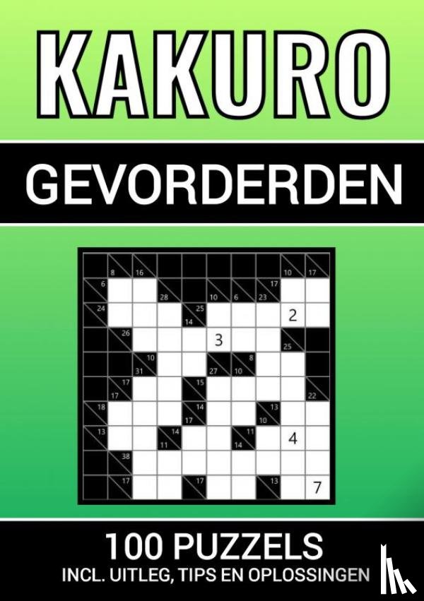 & Meer, Puzzelboeken - Kakuro - 100 Puzzels - voor Gevorderden - Inclusief Uitleg, Tips en Oplossingen