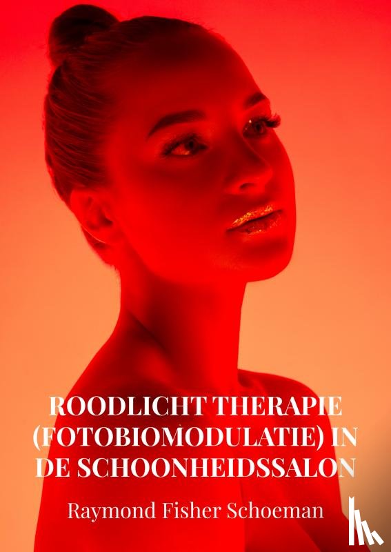 Schoeman, Raymond - Roodlicht therapie (fotobiomodulatie) in de schoonheidssalon