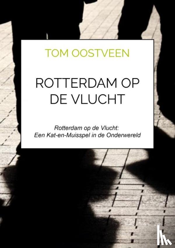 Oostveen, Tom - Rotterdam op de vlucht