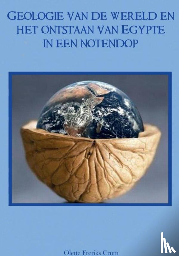 Freriks, Olette - Geologie van de wereld en het ontstaan van Egypte in een notendop