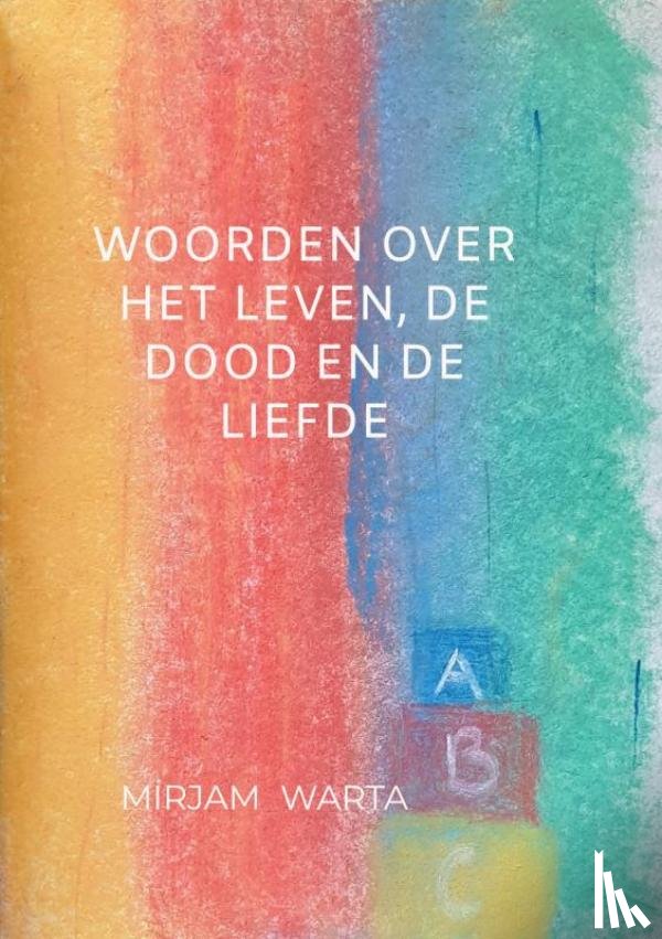 Warta, Mirjam - Woorden over het leven, de dood en de liefde