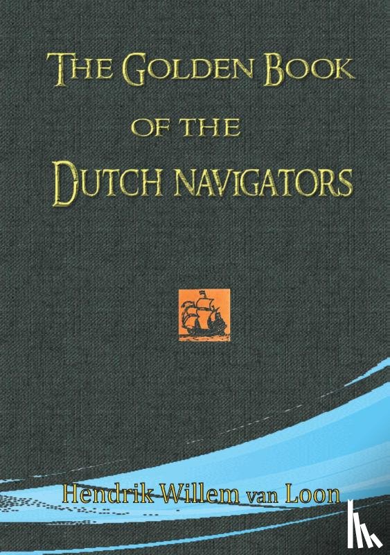 Loon, Hendrik Willem van - The Golden Book of the Dutch Navigators