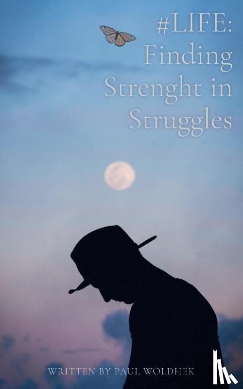 Woldhek, Paul - #LIFE: Finding Strength in Struggles