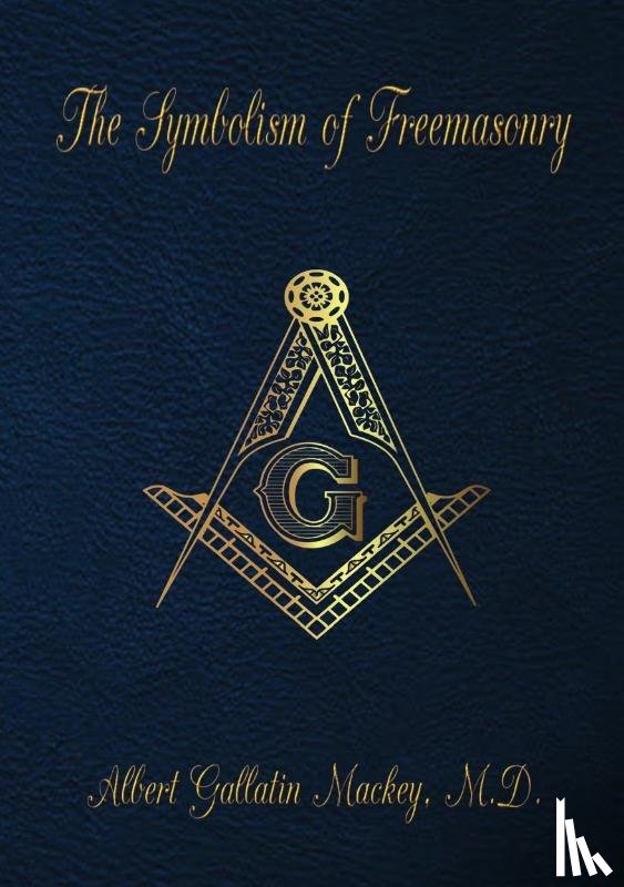Albert Gallatin Mackey, M.D. - The Symbolism of Freemasonry
