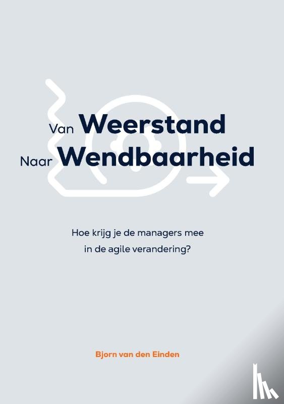 Einden, Bjorn van den - van Weerstand naar Wendbaarheid