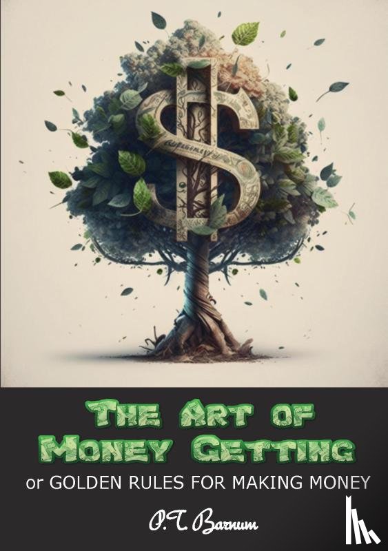 Barnum, P.T. - The Art of Money Getting
