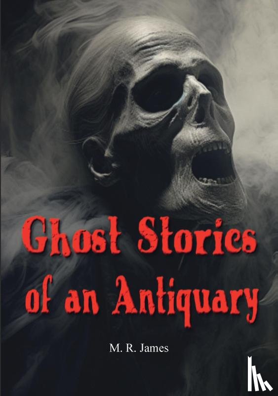 James, M. R. - Ghost Stories of an Antiquary