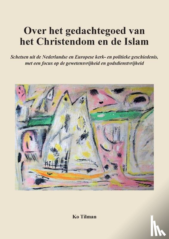 Tilman, Ko - Over het gedachtegoed van het Christendom en de Islam