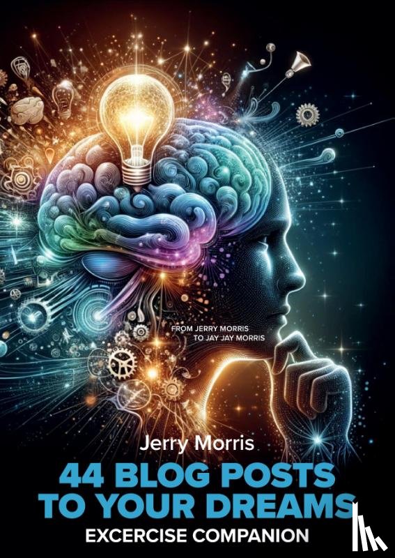 Morris, Jerry - The '44 Blogs Posts to Your Dreams'