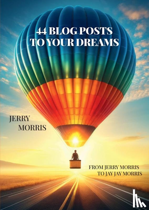 Morris, Jerry - 44 Blog Posts to Your Dreams