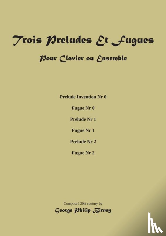 Birney, George Philip - Trois Preludes Et Fugues
