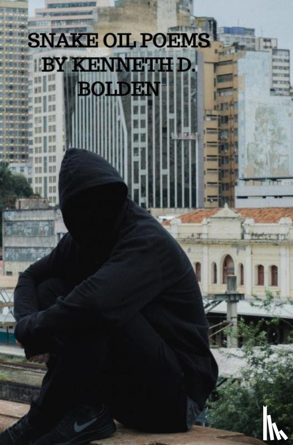 Bolden, Kenneth D. - Snake Oil Poems By Kenneth D. Bolden