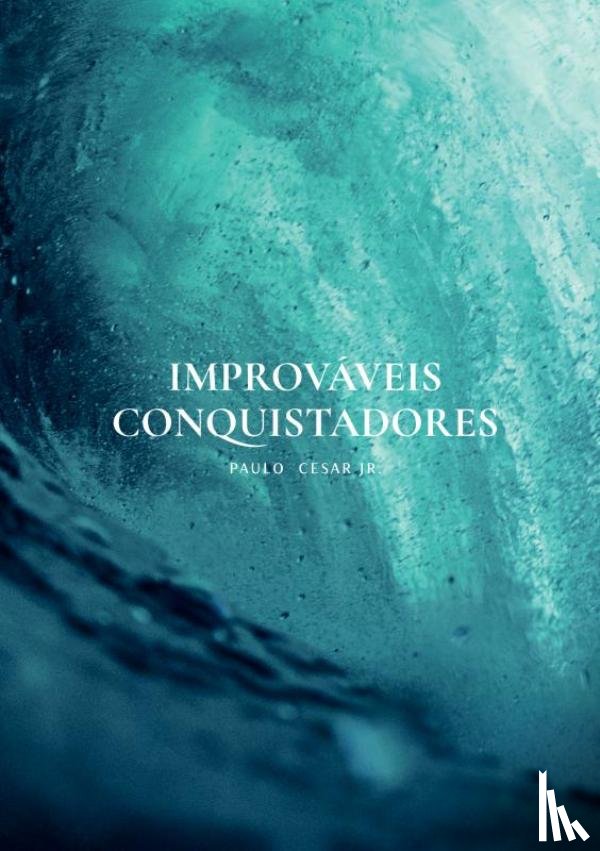 Cesar Jr., Paulo - Improváveis Conquistadores