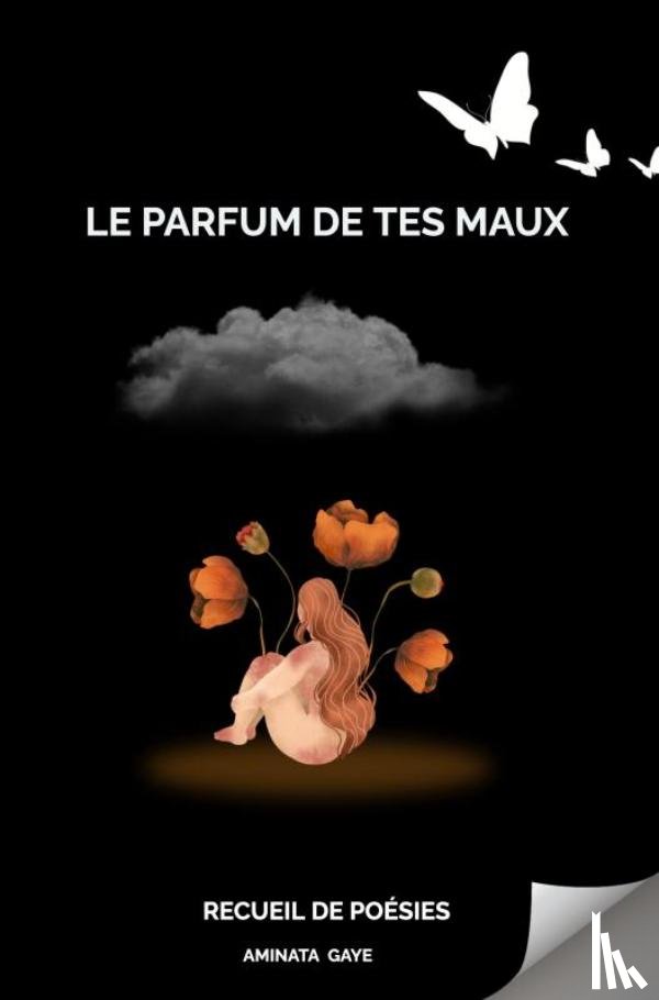 Gaye, Aminata - Le parfum de tes maux