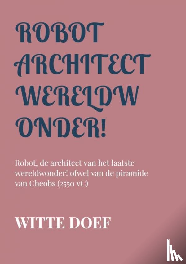 Doef, Witte - Robot architect wereldwonder!