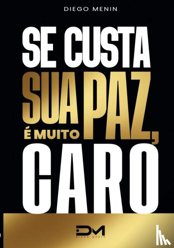 Menin, Diego - Se custar sua paz, é muito caro