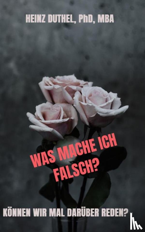 Duthel, Heinz - WAS MACHE ICH FALSCH?