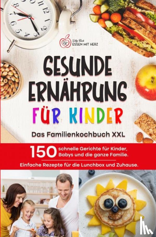 Koch, Lilly - GESUNDE ERNÄHRUNG FÜR KINDER: Das Familienkochbuch XXL