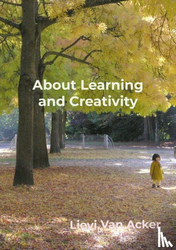 Van Acker, Lievi - About Learning and Creativity