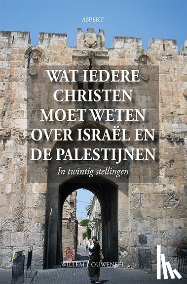 Ouweneel, Willem J. - Wat iedere christen moet weten over Israël en de Palestijnen