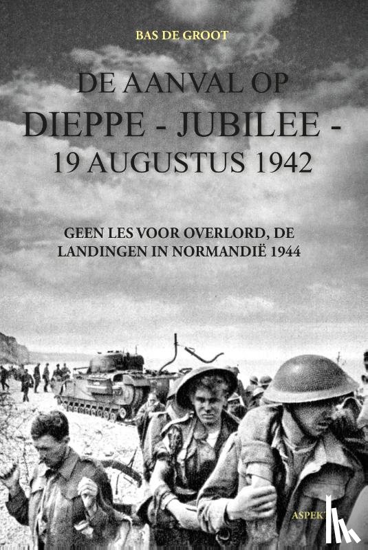 Groot, Bas de - De aanval op Dieppe-Jubilee 19 Augustus 1942
