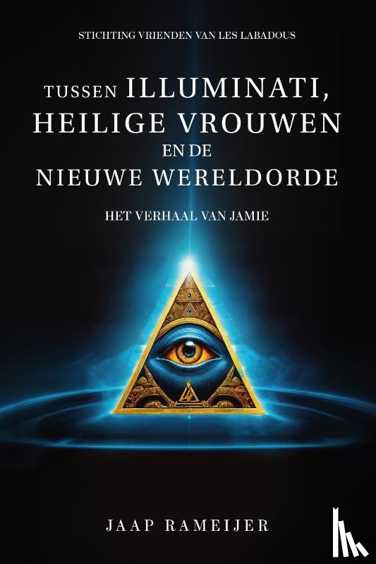 Rameijer, Jaap - Tussen illuminati, heilige vrouwen en de Nieuwe Wereld Orde