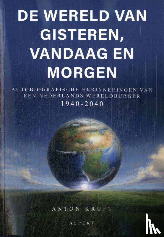 Kruft, Anton - De wereld van gisteren, vandaag en morgen