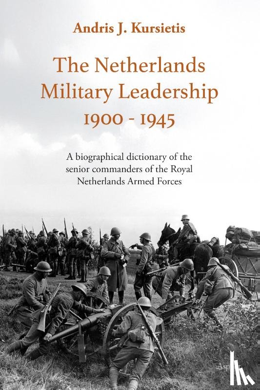 Kursietis, Andris J. - The Netherlands Military Leadership 1900 - 1945