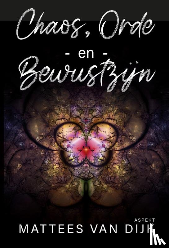 Dijk, Mattees van - Chaos, Orde en Bewustzijn