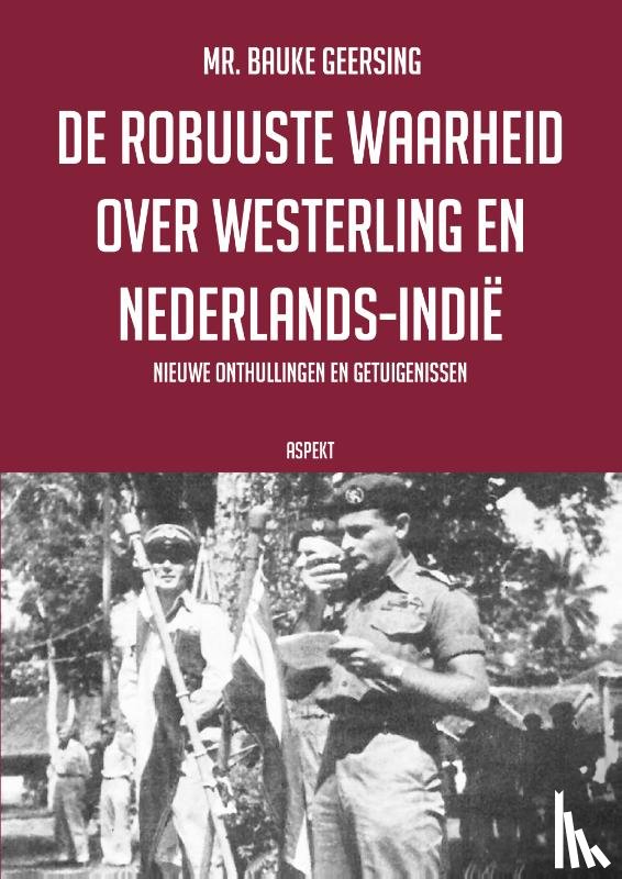 Geersing, Bauke - De robuuste waarheid over Westerling en Nederlands-Indië