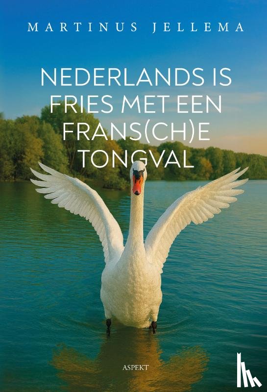 Jellema, Martinus - Nederlands is Fries met een Frans(ch)e tongval