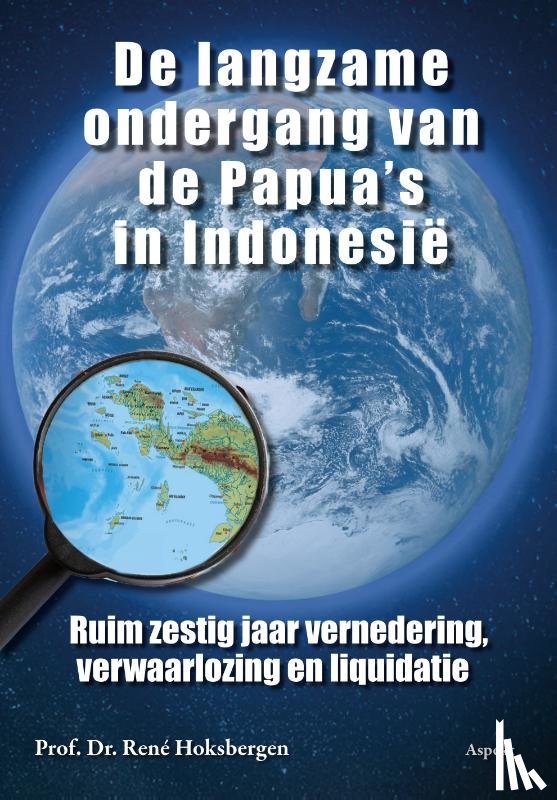 Hoksbergen, René - De langzame ondergang van de Papua's in Indonesië