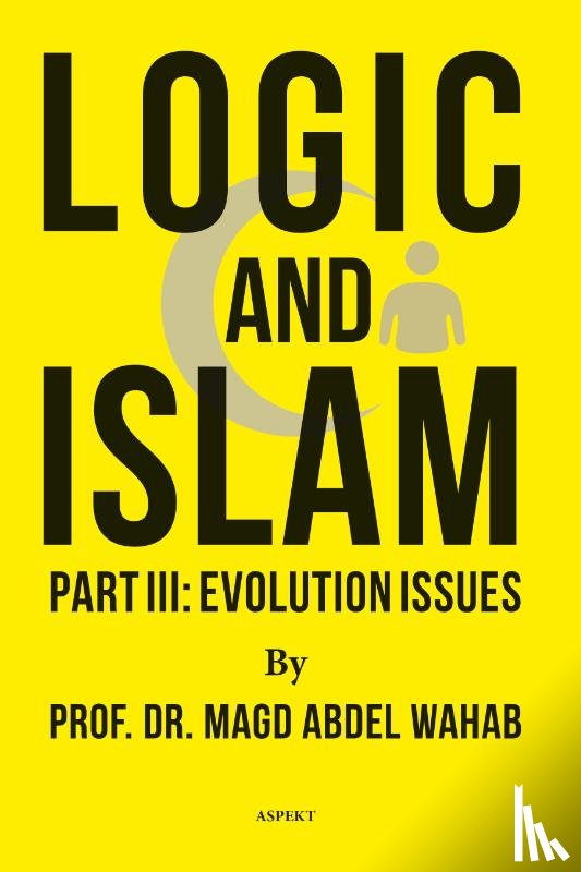 Wahab, Magd Abdel - Logic and Islam Part III: Evolution issues