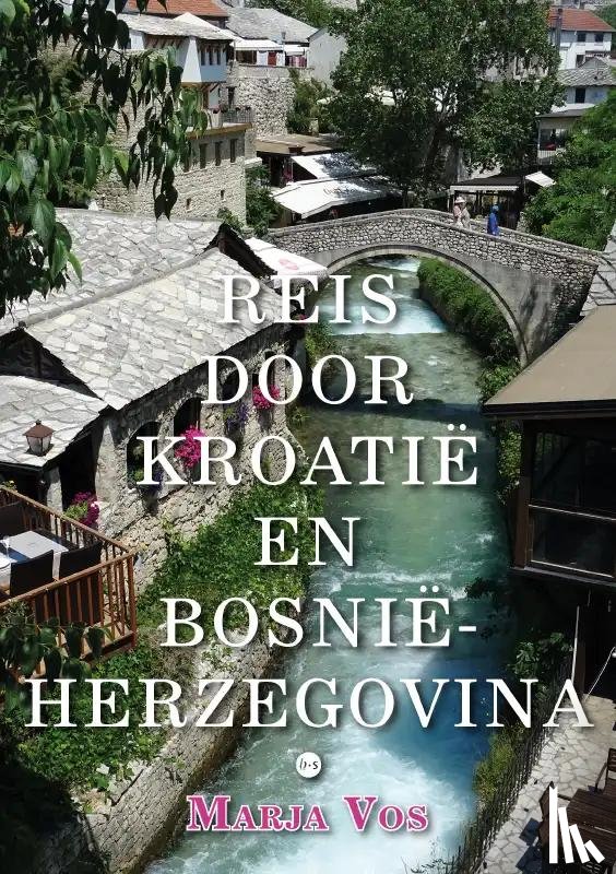 Vos, Marja - Reis door Kroatië en Bosnië-Herzegovina