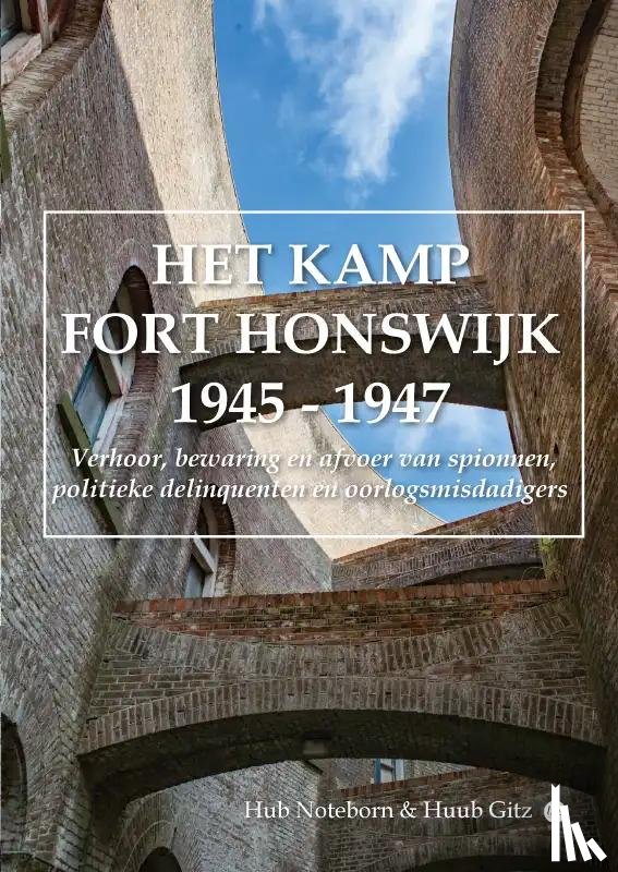 Noteborn & Huub Gitz, Hub - HET KAMP FORT HONSWIJK 1945