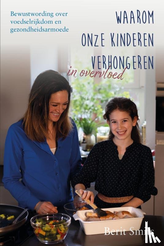 Smits, Berit - Waarom onze kinderen verhongeren in overvloed