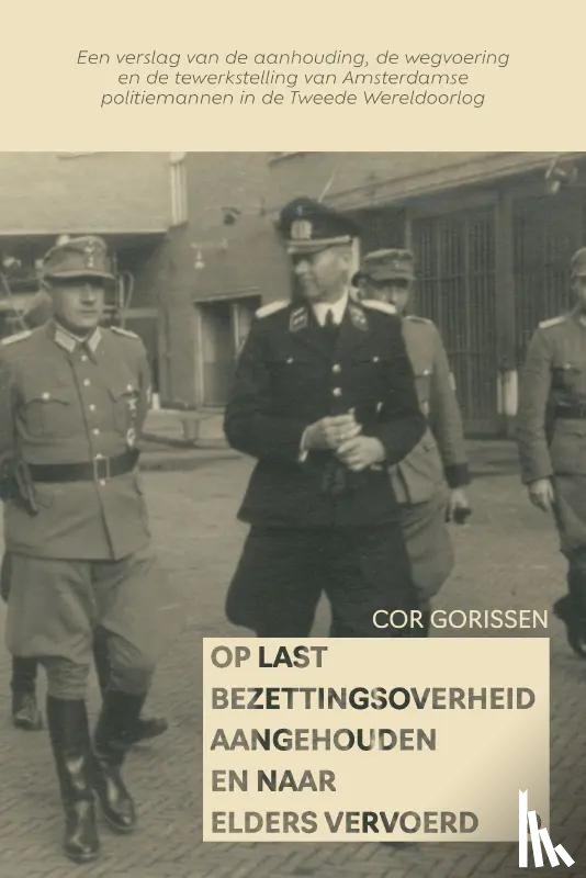 Gorissen, Cor - Op last Bezettingsoverheid aangehouden en naar elders vervoerd