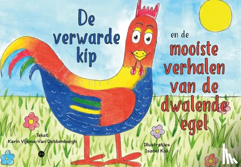 Vijsma-van Dobbenburgh met illustraties van Isabel Kok, Karin - De verwarde kip en de mooiste verhalen van de dwalende egel