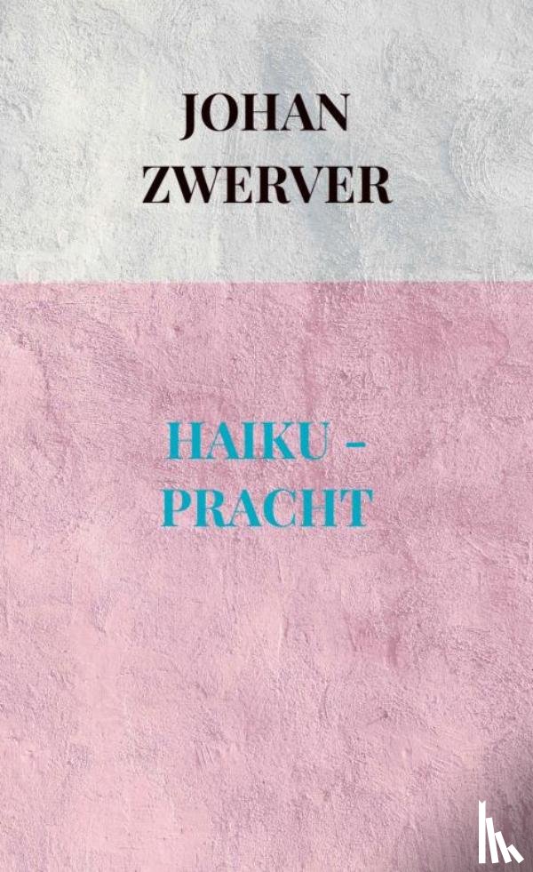 Zwerver, Johan - HAIKU - PRACHT