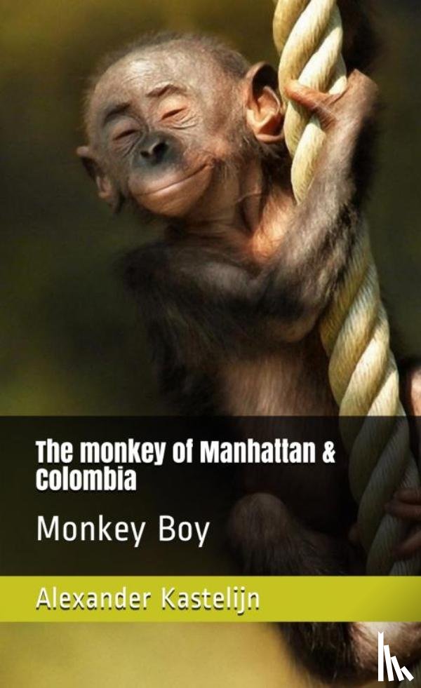Kastelijn, Alexander - The Monkey of Manhattan & Colombia