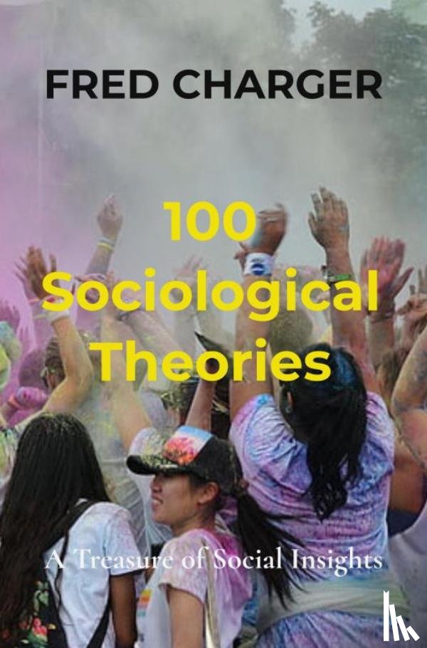 Charger, Fred - 100 Sociological Theories - A Treasure of Social Insights