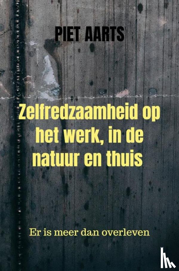 Aarts, Piet - Zelfredzaamheid op het werk, in de natuur en thuis