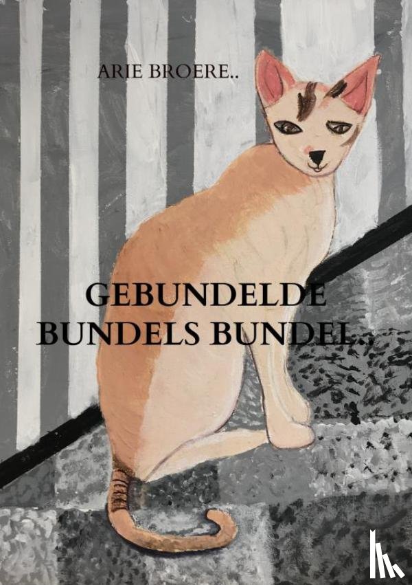 Broere, Arie - Gebundelde bundels bundel..