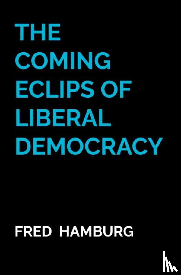 Hamburg, Fred - The coming Eclips of Liberal Democracy