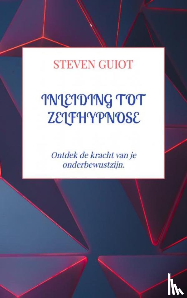 Guiot, Steven - Inleiding tot Zelfhypnose