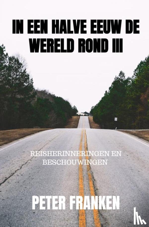 Franken, Peter - In een halve eeuw de wereld rond III