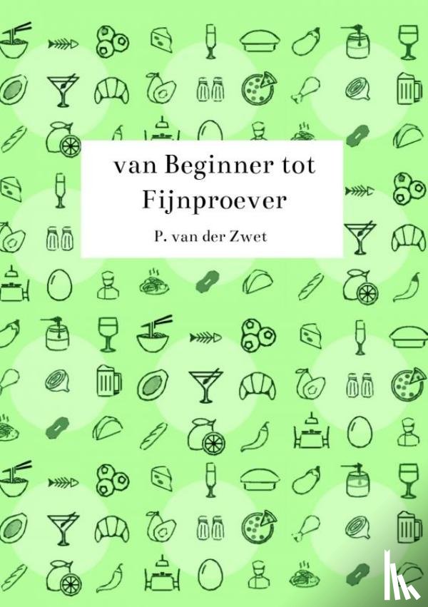 Van der Zwet, P. - van Beginner tot Fijnproever