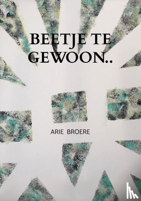 Broere, Arie - Beetje te gewoon..